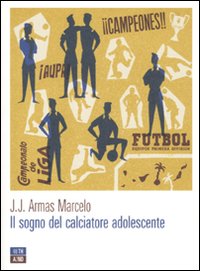 Libro sogno del calciatore adolescente di J. J. Armas Marcelo - ean 9788896538104 - 66thand2nd