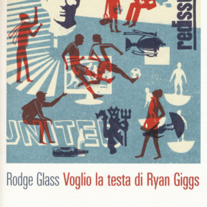 Libro Voglio la testa di Ryan Giggs di Rodge Glass - ean 9788896538791 - 66thand2nd