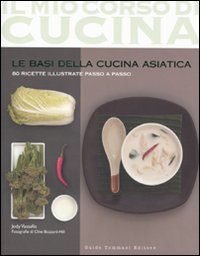 Libro basi della cucina asiatica. 80 ricette illustrate passo a passo di Jody Vassallo - ean 9788896621097 - Guido Tommasi Editore-Datanova