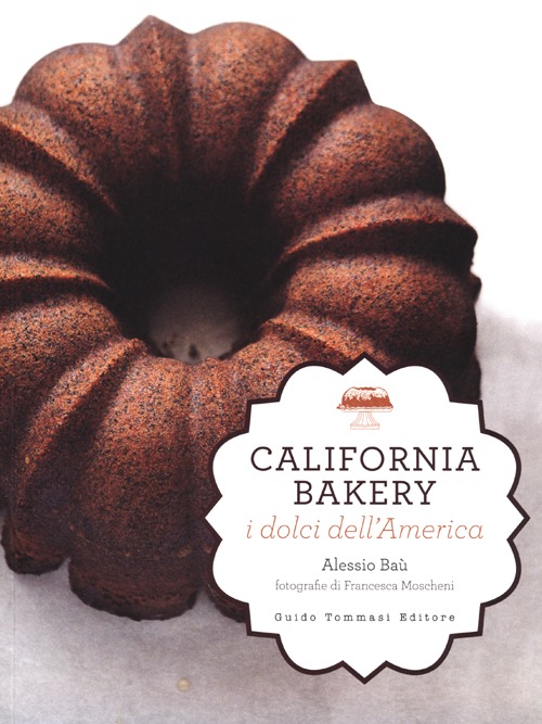 Libro California bakery. I dolci dell'America di Alessio Baù - ean 9788896621981 - Guido Tommasi Editore-Datanova