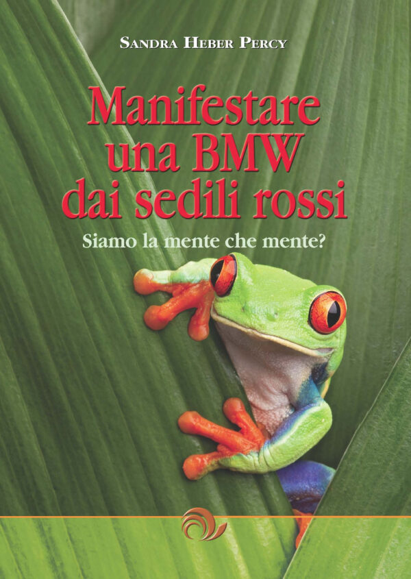 Libro Manifestare una BMW dai sedili rossi. Siamo la mente che mente? di Sandra Heber Percy - ean 9788896773086 - GEI