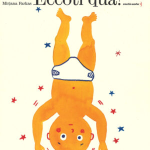 Libro Eccoti qua! di Mirjana Farkas - ean 9788896806814 - Orecchio Acerbo