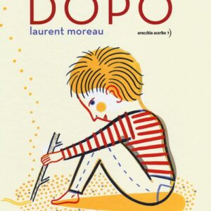 Libro Dopo di Laurent Moreau - ean 9788896806821 - Orecchio Acerbo
