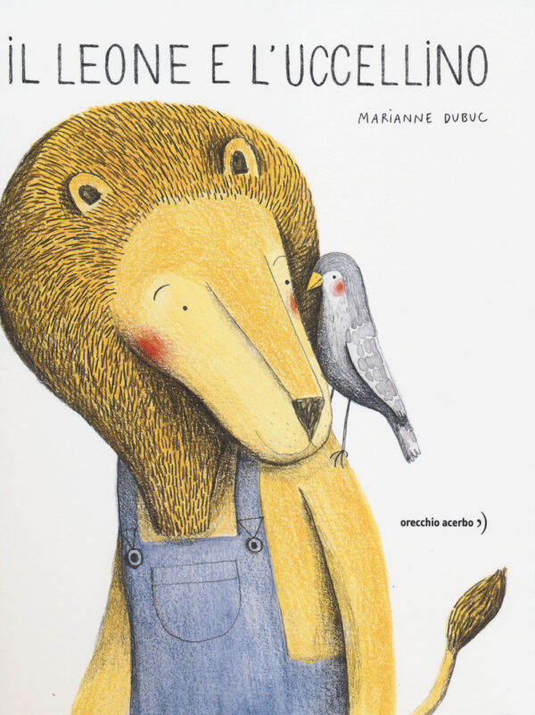Libro leone e l'uccellino di Marianne Dubuc - ean 9788896806869 - Orecchio Acerbo