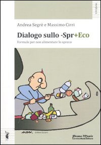 Libro Dialogo sullo -Spr+eco di Massimo Cirri; Andrea Segrè - ean 9788896809013 - Promo Music