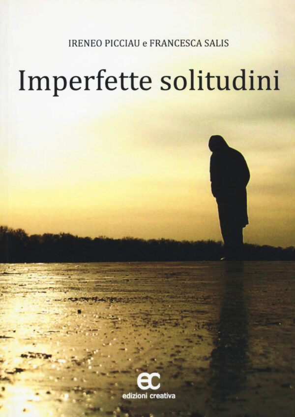 Libro Imperfette solitudini di Ireneo Picciau; Francesca Salis - ean 9788896824627 - Edizioni Creativa