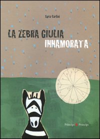 Libro zebra Giulia innamorata di Sara Carlini - ean 9788896827406 - Prìncipi & Principi