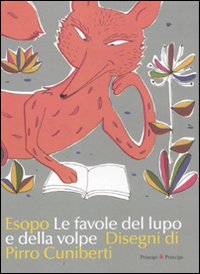 Libro favole del lupo e della volpe di Esopo; Pirro Cuniberti - ean 9788896827475 - Prìncipi & Principi