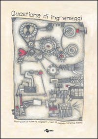 Libro Questione di ingranaggi di Roberta Angeletti; Isabella Christina Felline - ean 9788896918159 - Uovonero