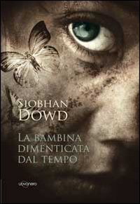 Libro bambina dimenticata dal tempo di Siobhan Dowd - ean 9788896918166 - Uovonero