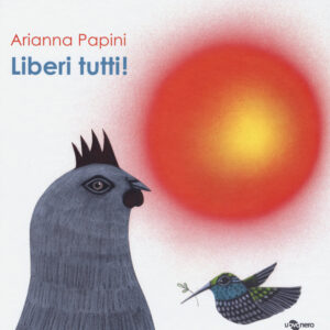 Libro Liberi tutti! di Arianna Papini - ean 9788896918401 - Uovonero