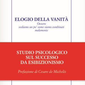 Libro Elogio della vanità. Ovvero vediamo un po' come siamo combinati malamente di Giuseppe Berto - ean 9788896986097 - Edizioni Settecolori