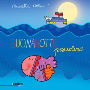 Libro Buonanotte pesciolino di Nicoletta Costa - ean 9788897007807 - Notes Edizioni