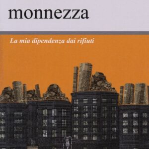 Libro Tutto è monnezza. La mia dipendenza dai rifiuti di Antonio Castagna - ean 9788897089742 - LiberAria Editrice