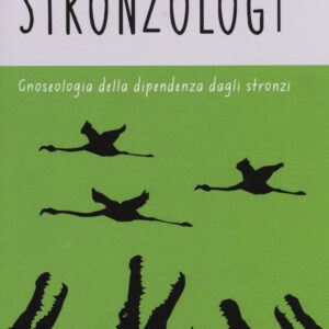 Libro Stronzology. Gnoseologia della dipendenza dagli stronzi di Amleto De Silva - ean 9788897089803 - LiberAria Editrice