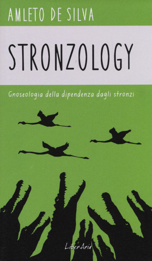 Libro Stronzology. Gnoseologia della dipendenza dagli stronzi di Amleto De Silva - ean 9788897089803 - LiberAria Editrice