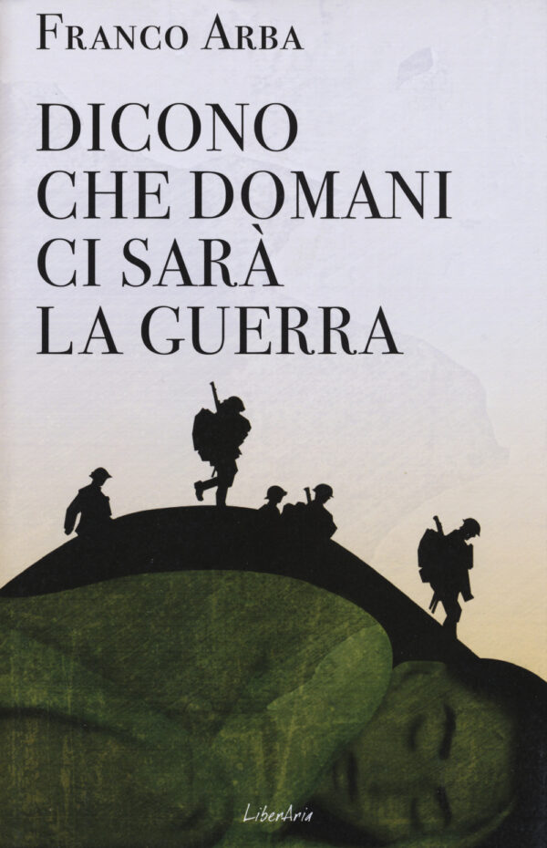 Libro Dicono che domani ci sarà la guerra di Franco Arba - ean 9788897089827 - LiberAria Editrice