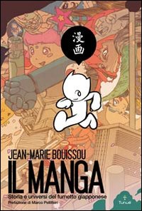 Libro manga. Storia e universi del fumetto giapponese di Jean­Marie Bouissou - ean 9788897165309 - Tunué
