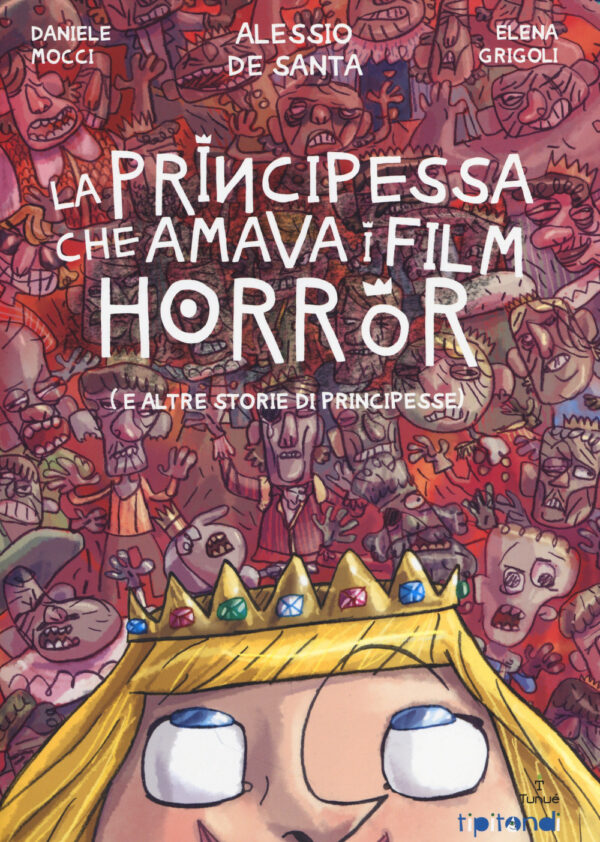 Libro principessa che amava i film horror (e altre storie di principesse) di Daniele Mocci; Alessio De Santa; Elena Grigoli - ean 9788897165798 - Tunué