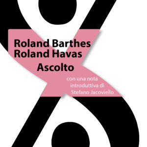 Libro Ascolto di Roland Barthes; Roland Havas - ean 9788897356806 - Luca Sossella Editore