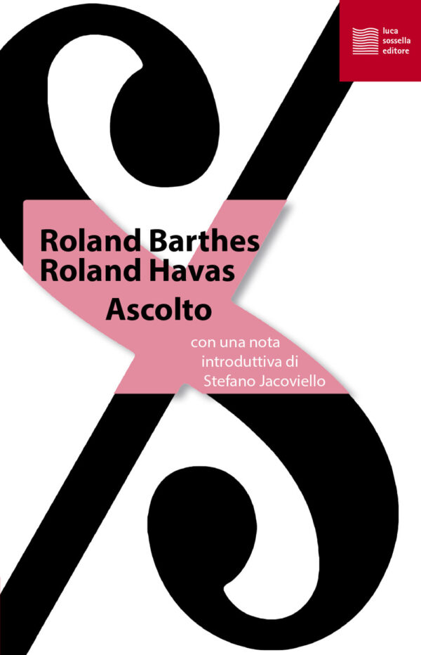 Libro Ascolto di Roland Barthes; Roland Havas - ean 9788897356806 - Luca Sossella Editore
