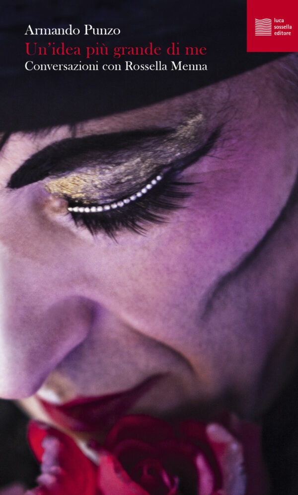 Libro idea più grande di me. Conversazioni con Rossella Menna di Armando Punzo; Rossella Menna - ean 9788897356899 - Luca Sossella Editore