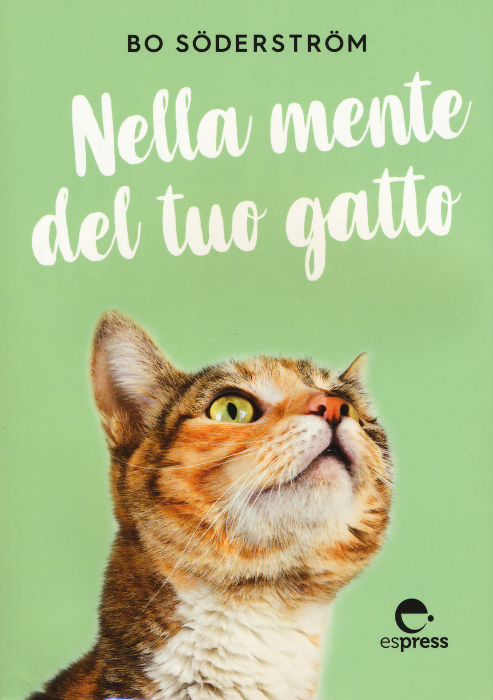 Libro Nella mente del tuo gatto di Bo Söderström - ean 9788897412663 - Espress Edizioni