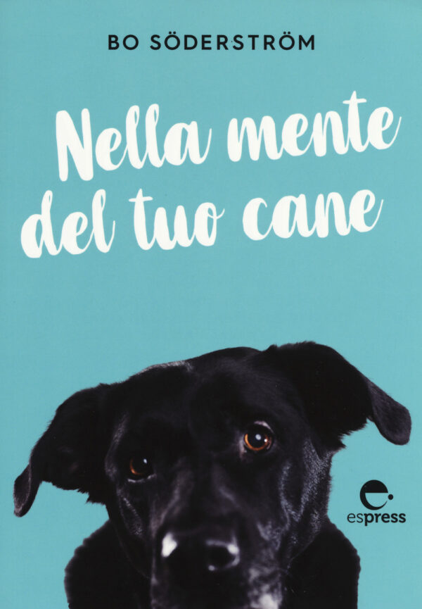 Libro Nella mente del tuo cane di Bo Söderström - ean 9788897412670 - Espress Edizioni