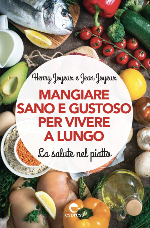 Libro Mangiare sano e gustoso per vivere a lungo. La salute nel piatto di Henry Joyeux; Jean Joyeux - ean 9788897412687 - Espress Edizioni