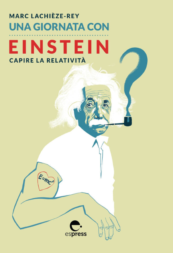Libro giornata con Einstein. Capire la relatività di Marc Lachièze-Rey; Ludovic Ligot - ean 9788897412816 - Espress Edizioni