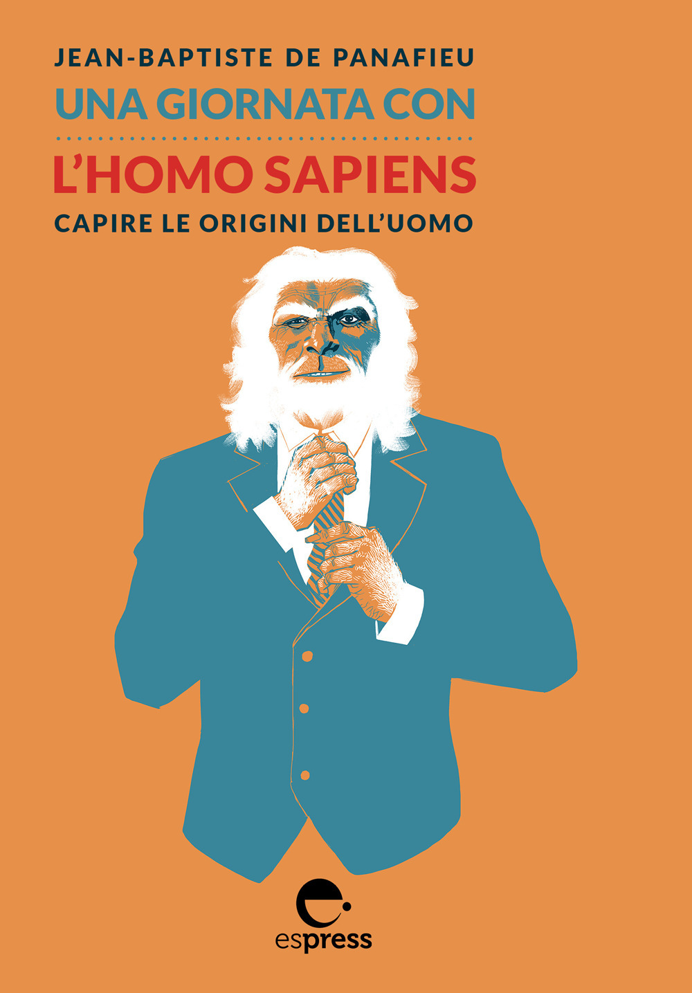 Libro giornata con l'homo sapiens. Capire le origini dell'uomo di Jean-Baptiste de Panafieu - ean 9788897412823 - Espress Edizioni