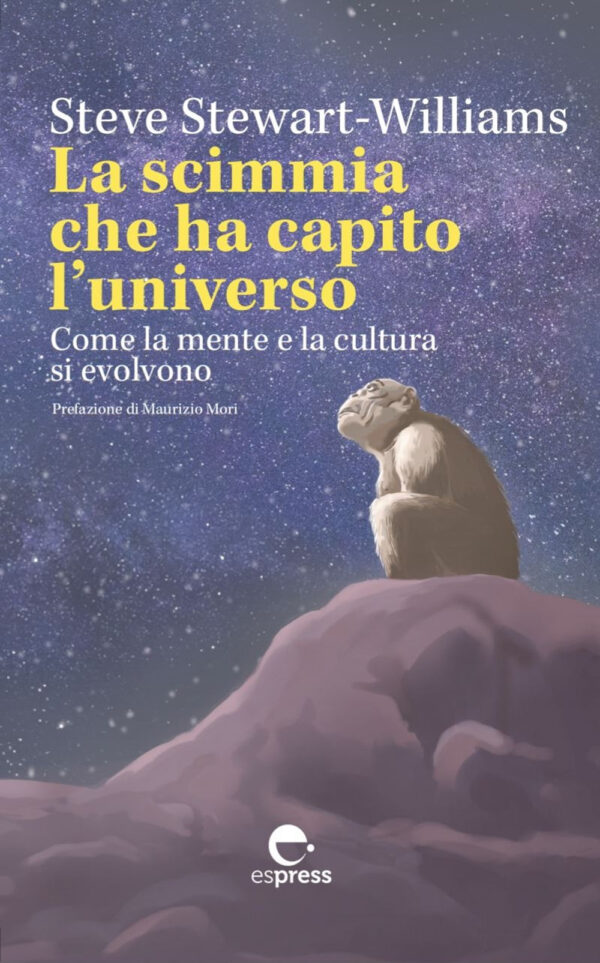 Libro scimmia che ha capito l'universo. Come la mente e la cultura si evolvono di Steve Stewart-Williams - ean 9788897412854 - Espress Edizioni