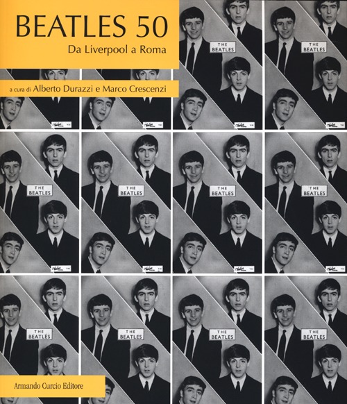 Libro Beatles 50. Da Liverpool a Roma di - ean 9788897508946 - Curcio