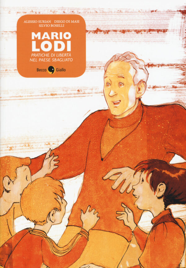 Libro Mario Lodi. Pratiche di libertà nel paese sbagliato di Alessio Surian; Diego Di Masi; Silvio Boselli - ean 9788897555407 - Becco Giallo