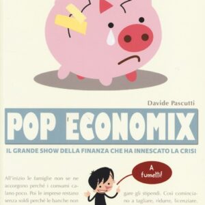 Libro Pop economix. Il grande show della finanza che ha innescato la crisi di Davide Pascutti - ean 9788897555759 - Becco Giallo