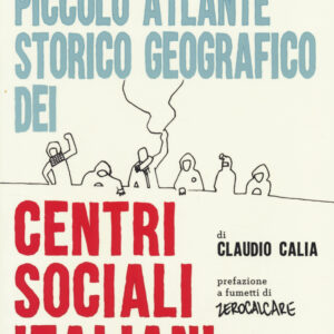 Libro Piccolo atlante storico geografico dei centri sociali italiani di Claudio Calia - ean 9788897555827 - Becco Giallo