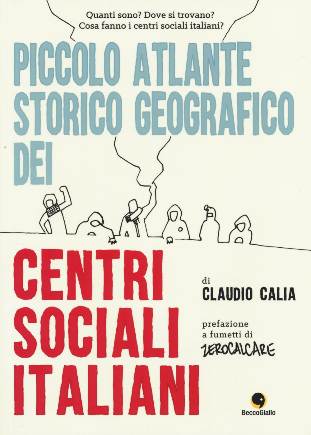 Libro Piccolo atlante storico geografico dei centri sociali italiani di Claudio Calia - ean 9788897555827 - Becco Giallo