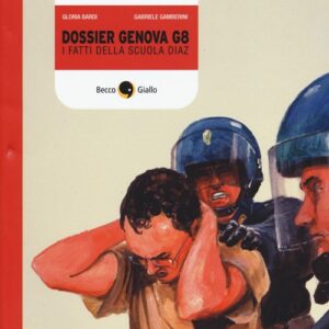Libro Dossier Genova G8. I fatti della scuola Diaz di Gloria Bardi; Gabriele Gamberini - ean 9788897555858 - Becco Giallo