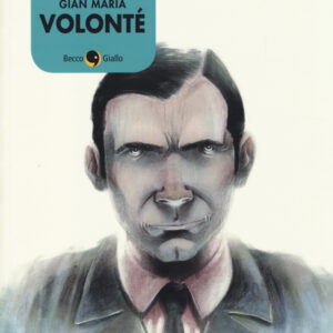 Libro Gian Maria Volonté di Gianluigi Pucciarelli; Paolo Castaldi; Giuseppe Morici - ean 9788897555902 - Becco Giallo