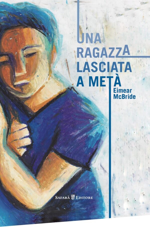 Libro ragazza lasciata a metà di Eimear McBride - ean 9788897561361 - Safarà Editore