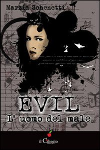 Libro Evil. L'uomo del male di Marzia Schenetti - ean 9788897783688 - Il Ciliegio