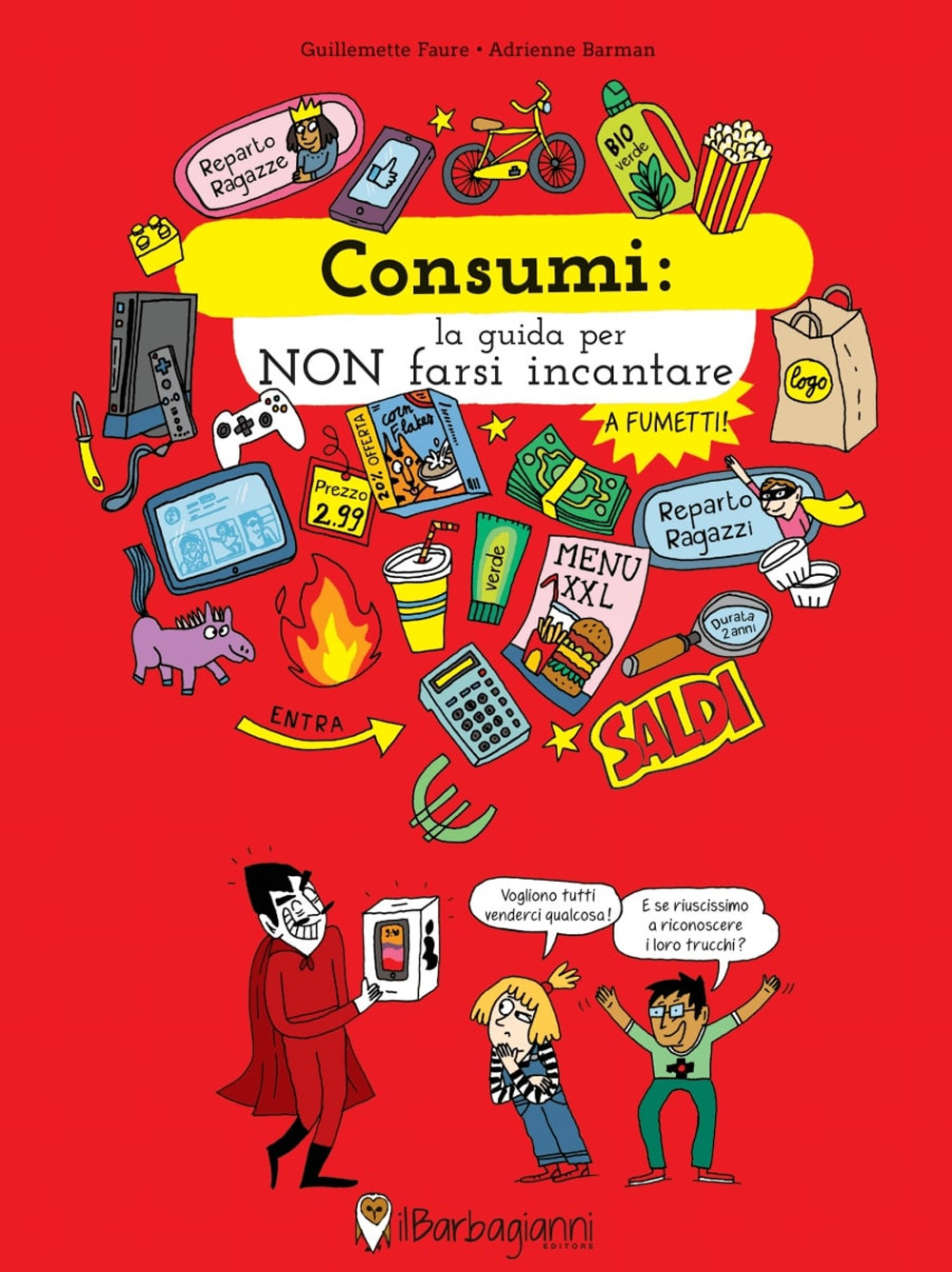 Libro Consumi. La guida per non farsi incantare di Guillemette Faure; Adrienne Barman - ean 9788897865186 - Il Barbagianni