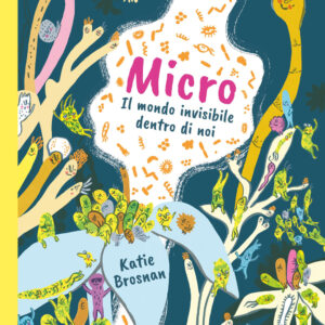 Libro Micro. Il mondo invisibile dentro di noi di Katie Brosnan - ean 9788897865261 - Il Barbagianni