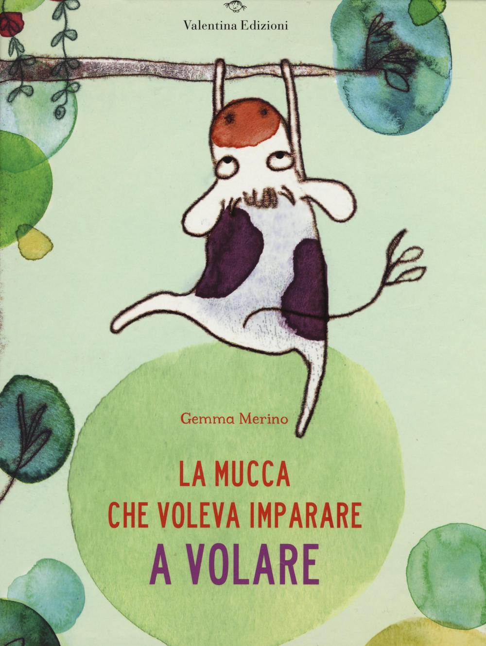 Libro mucca che voleva imparare a volare di Gemma Merino - ean 9788897870715 - Valentina Edizioni