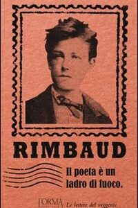 Libro poeta è un ladro di fuoco. Le lettere del veggente di Arthur Rimbaud - ean 9788898038145 - L'orma
