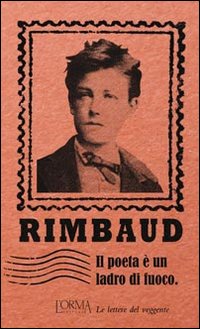Libro poeta è un ladro di fuoco. Le lettere del veggente di Arthur Rimbaud - ean 9788898038145 - L'orma