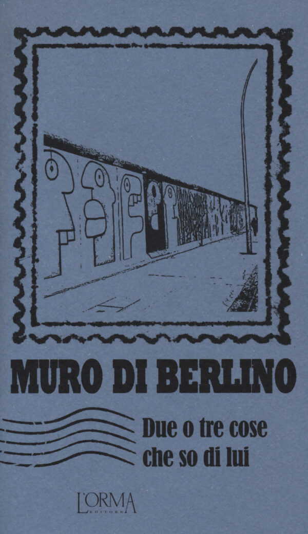 Libro Muro di Berlino. Due o tre cose che so di lui di  - ean 9788898038510 - L'orma