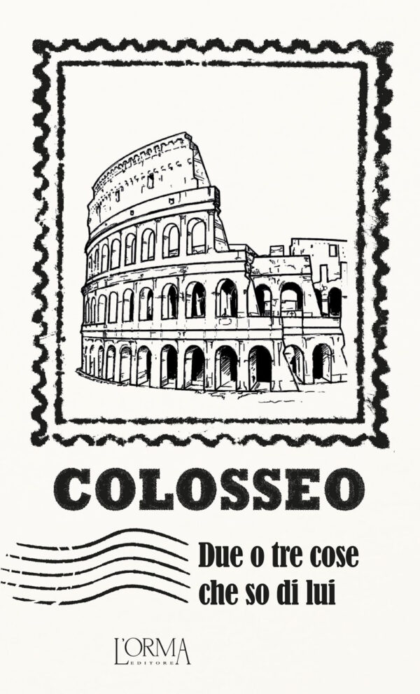 Libro Colosseo. Due o tre cose che so di lui di  - ean 9788898038558 - L'orma