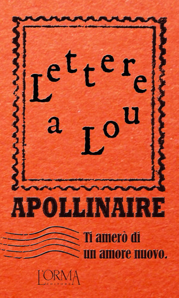 Libro Ti amerò di un amore nuovo. Lettere a Lou di Guillaume Apollinaire - ean 9788898038695 - L'orma