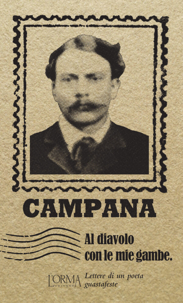 Libro Al diavolo con le mie gambe. Lettere di un poeta guastafeste di Dino Campana - ean 9788898038701 - L'orma